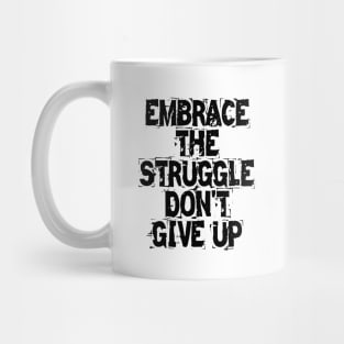 Embrace The Struggle Don't Give Up Mug